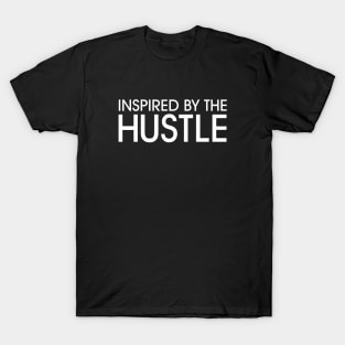 Inspired by the Hustle (white on black) T-Shirt